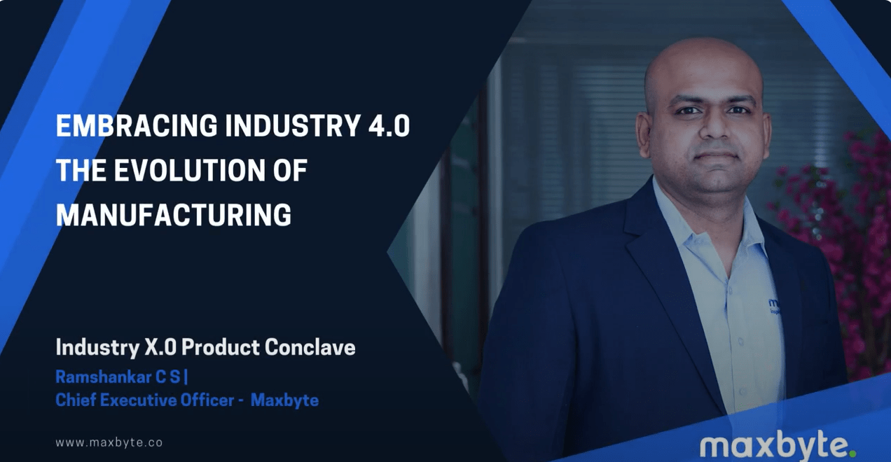 Embracing Industry 4.0 The Evolution of Manufacturing - Ramshankar - Maxbyte