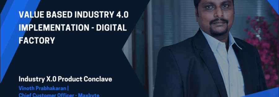 Maxbyte Vinoth's Value based Industry 4.0 Implementation - Digital Factory